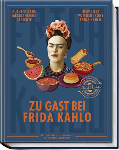 Cover vom Kochbuch "Zu Gast bei Frida Kahlo" - von Gabriela Castellanos